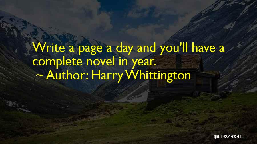 Harry Whittington Quotes: Write A Page A Day And You'll Have A Complete Novel In Year.