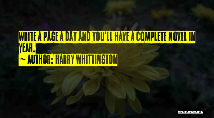 Harry Whittington Quotes: Write A Page A Day And You'll Have A Complete Novel In Year.