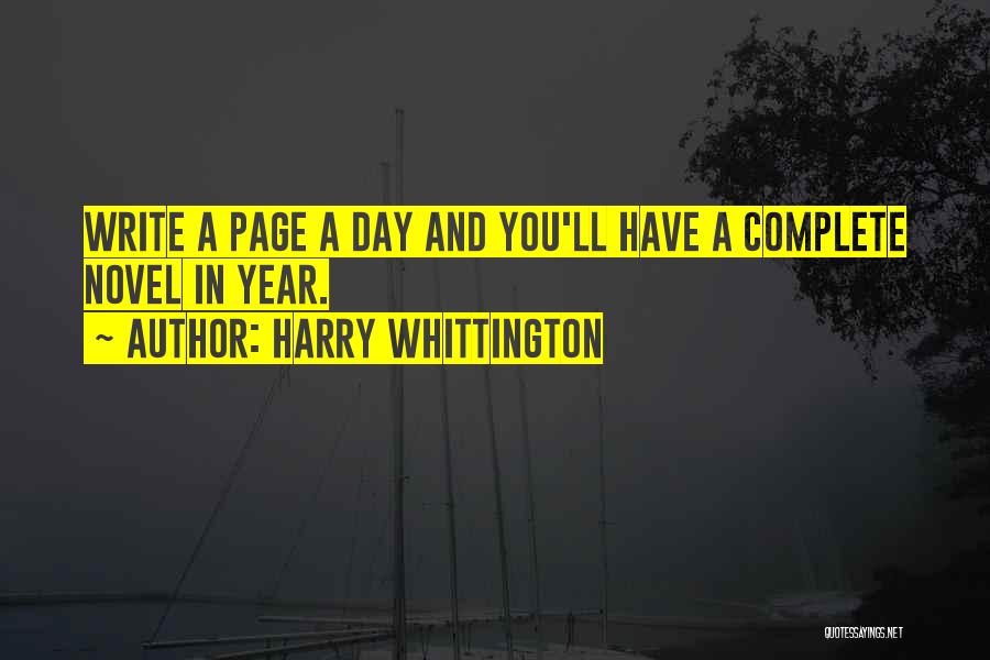 Harry Whittington Quotes: Write A Page A Day And You'll Have A Complete Novel In Year.