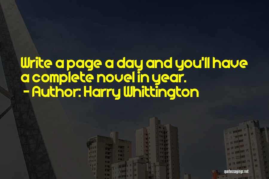 Harry Whittington Quotes: Write A Page A Day And You'll Have A Complete Novel In Year.