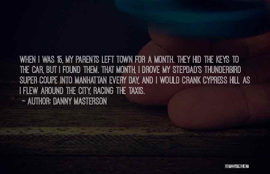 Danny Masterson Quotes: When I Was 15, My Parents Left Town For A Month. They Hid The Keys To The Car, But I