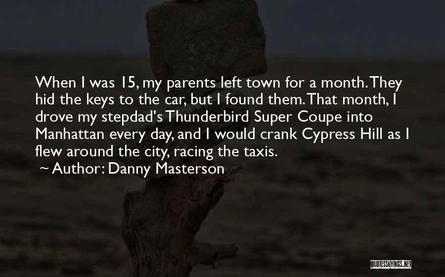 Danny Masterson Quotes: When I Was 15, My Parents Left Town For A Month. They Hid The Keys To The Car, But I