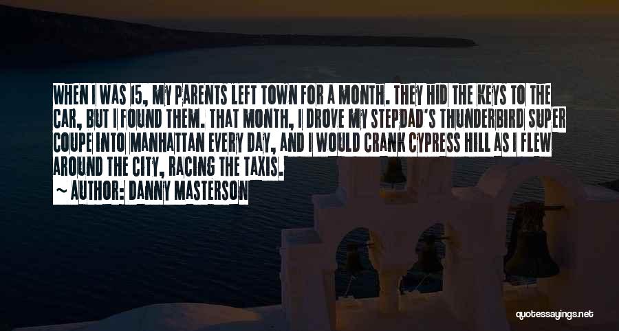 Danny Masterson Quotes: When I Was 15, My Parents Left Town For A Month. They Hid The Keys To The Car, But I