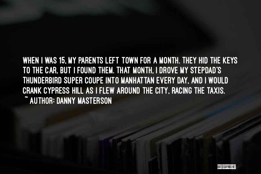 Danny Masterson Quotes: When I Was 15, My Parents Left Town For A Month. They Hid The Keys To The Car, But I