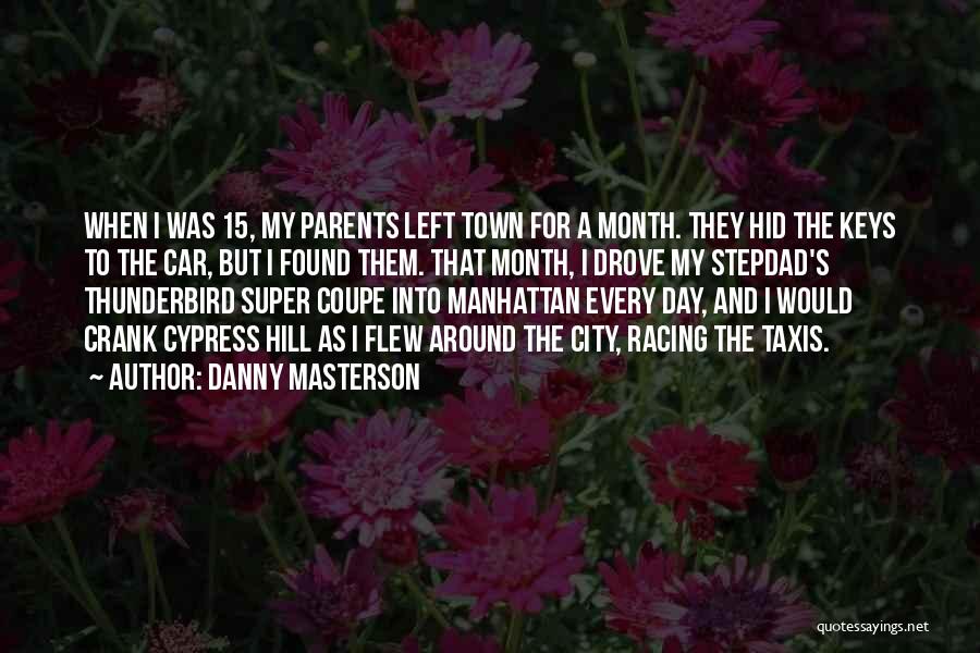 Danny Masterson Quotes: When I Was 15, My Parents Left Town For A Month. They Hid The Keys To The Car, But I