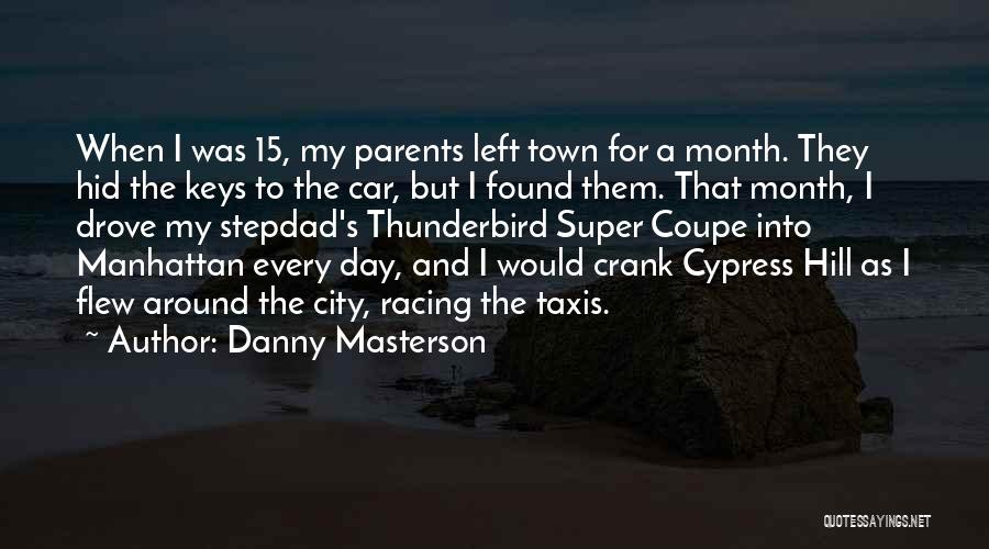 Danny Masterson Quotes: When I Was 15, My Parents Left Town For A Month. They Hid The Keys To The Car, But I