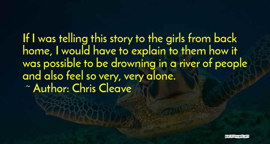 Chris Cleave Quotes: If I Was Telling This Story To The Girls From Back Home, I Would Have To Explain To Them How