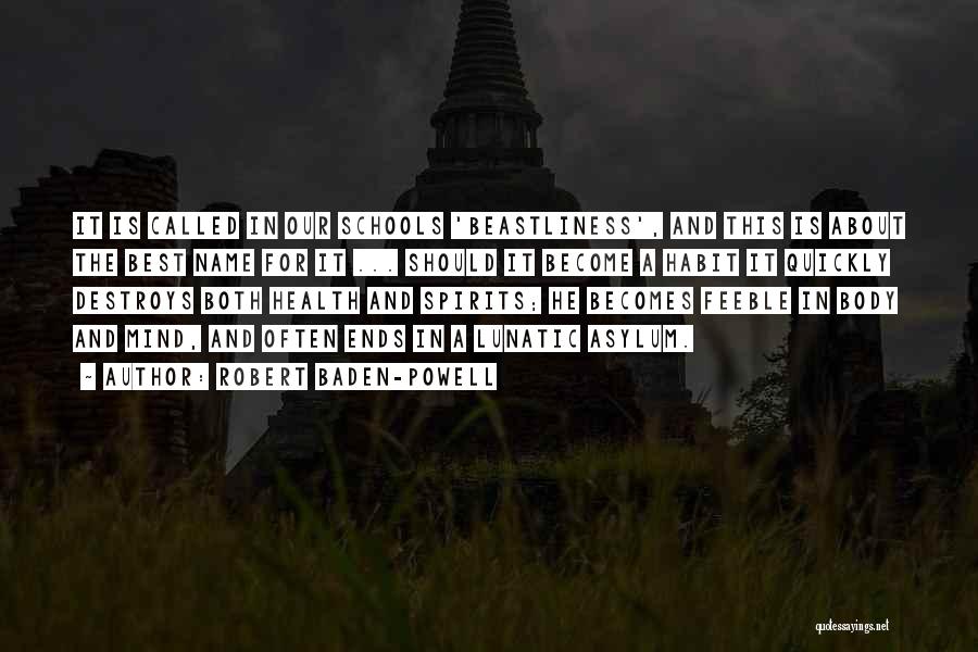 Robert Baden-Powell Quotes: It Is Called In Our Schools 'beastliness', And This Is About The Best Name For It ... Should It Become