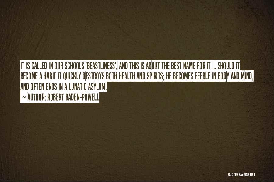 Robert Baden-Powell Quotes: It Is Called In Our Schools 'beastliness', And This Is About The Best Name For It ... Should It Become