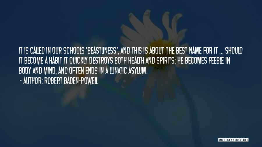 Robert Baden-Powell Quotes: It Is Called In Our Schools 'beastliness', And This Is About The Best Name For It ... Should It Become