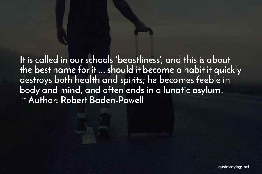 Robert Baden-Powell Quotes: It Is Called In Our Schools 'beastliness', And This Is About The Best Name For It ... Should It Become