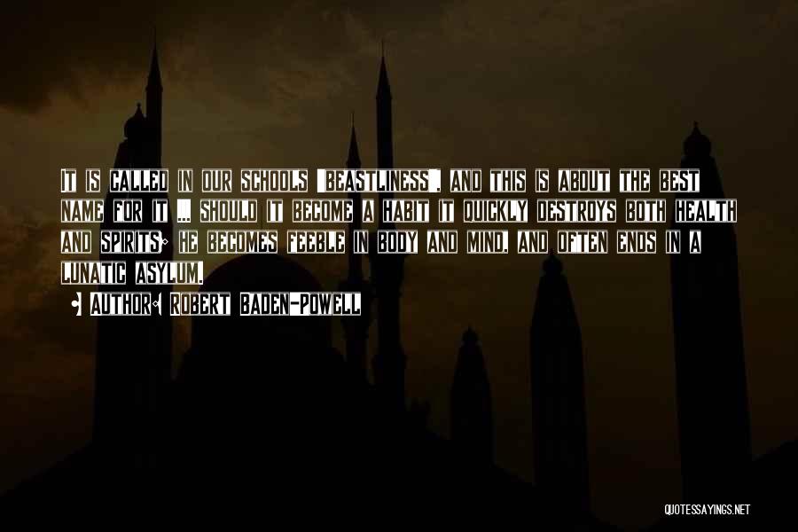 Robert Baden-Powell Quotes: It Is Called In Our Schools 'beastliness', And This Is About The Best Name For It ... Should It Become