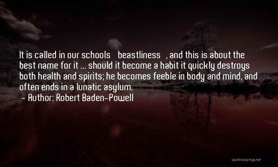 Robert Baden-Powell Quotes: It Is Called In Our Schools 'beastliness', And This Is About The Best Name For It ... Should It Become