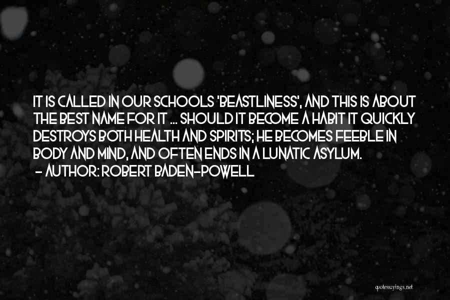 Robert Baden-Powell Quotes: It Is Called In Our Schools 'beastliness', And This Is About The Best Name For It ... Should It Become