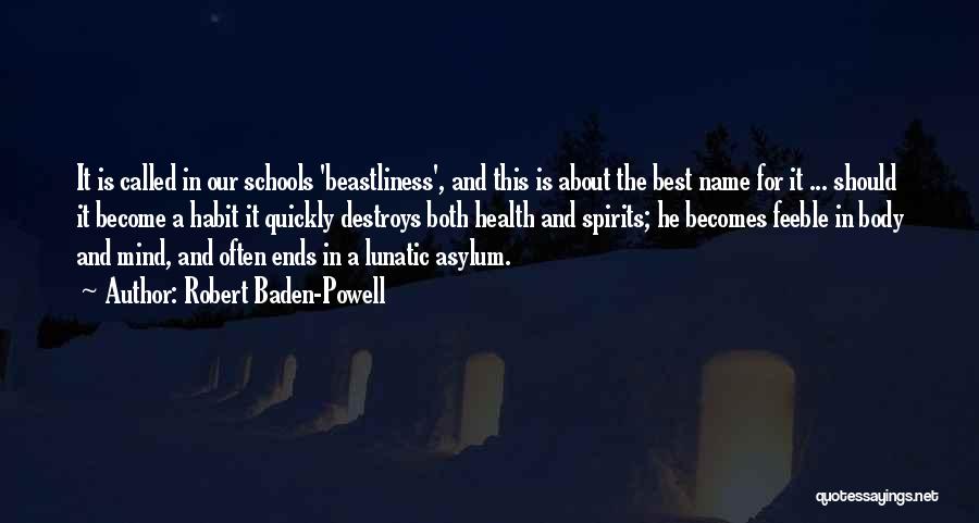 Robert Baden-Powell Quotes: It Is Called In Our Schools 'beastliness', And This Is About The Best Name For It ... Should It Become