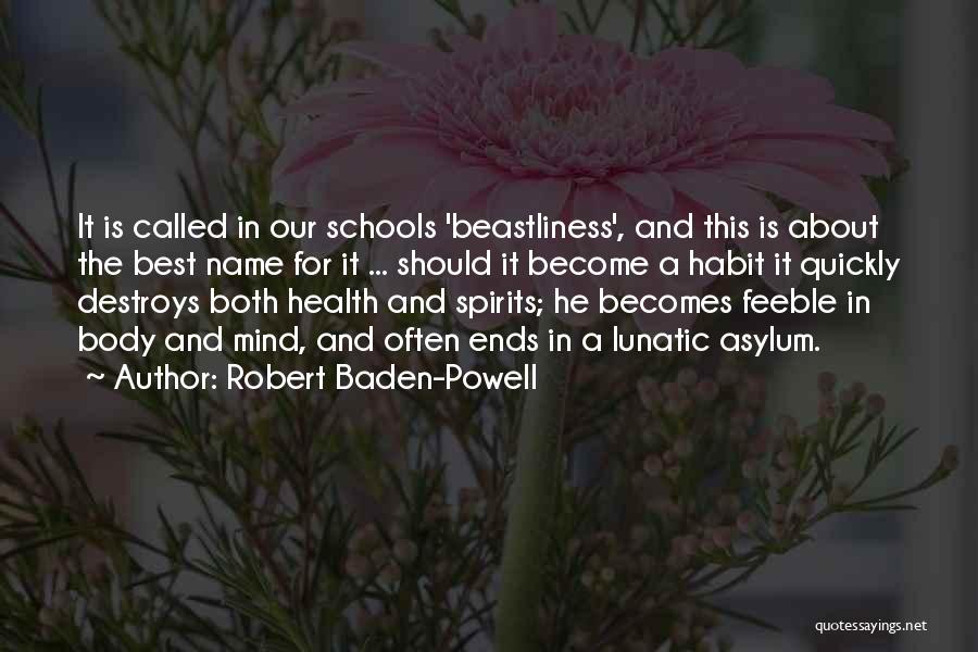 Robert Baden-Powell Quotes: It Is Called In Our Schools 'beastliness', And This Is About The Best Name For It ... Should It Become