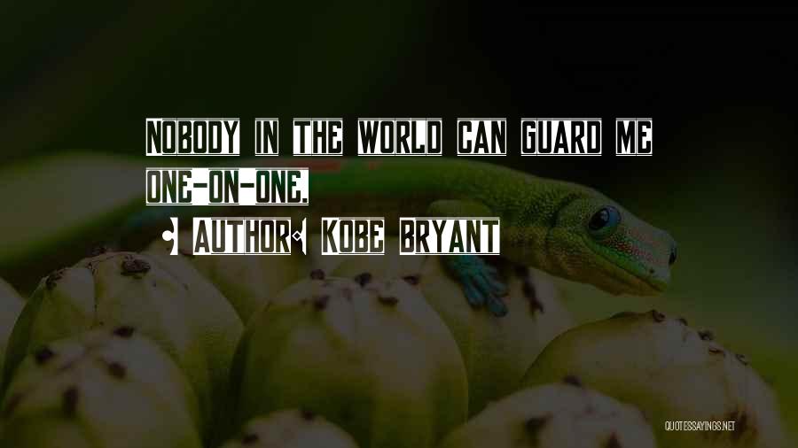 Kobe Bryant Quotes: Nobody In The World Can Guard Me One-on-one,