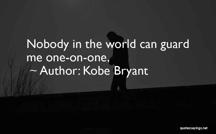 Kobe Bryant Quotes: Nobody In The World Can Guard Me One-on-one,