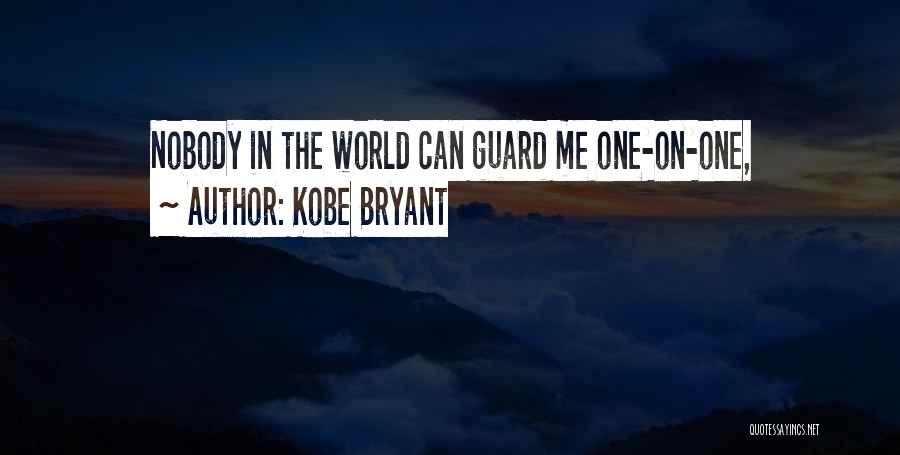 Kobe Bryant Quotes: Nobody In The World Can Guard Me One-on-one,