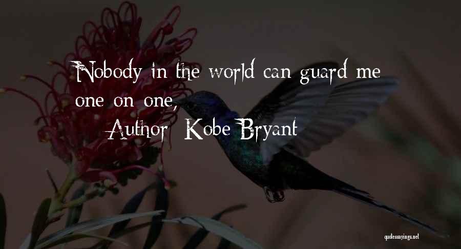 Kobe Bryant Quotes: Nobody In The World Can Guard Me One-on-one,