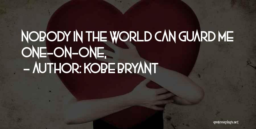 Kobe Bryant Quotes: Nobody In The World Can Guard Me One-on-one,