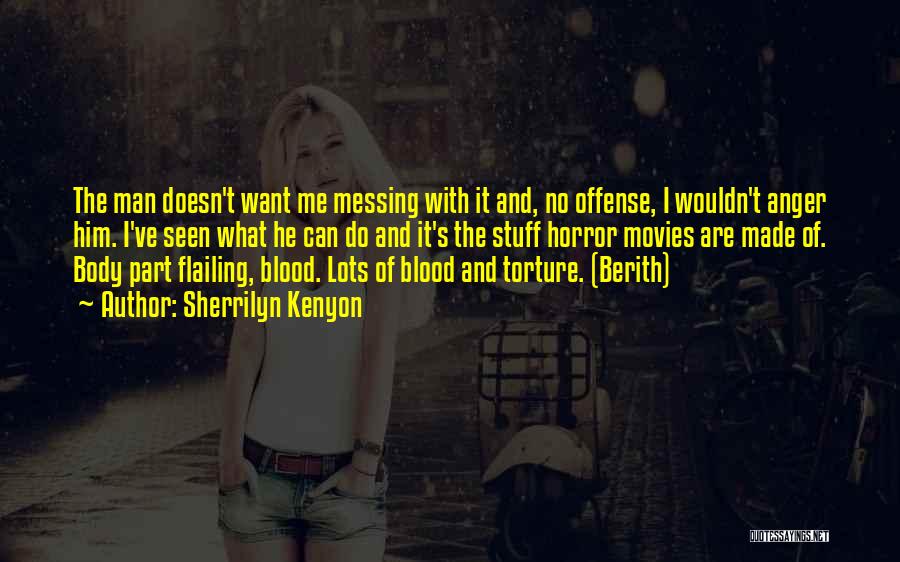 Sherrilyn Kenyon Quotes: The Man Doesn't Want Me Messing With It And, No Offense, I Wouldn't Anger Him. I've Seen What He Can