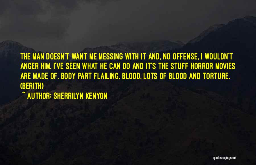 Sherrilyn Kenyon Quotes: The Man Doesn't Want Me Messing With It And, No Offense, I Wouldn't Anger Him. I've Seen What He Can