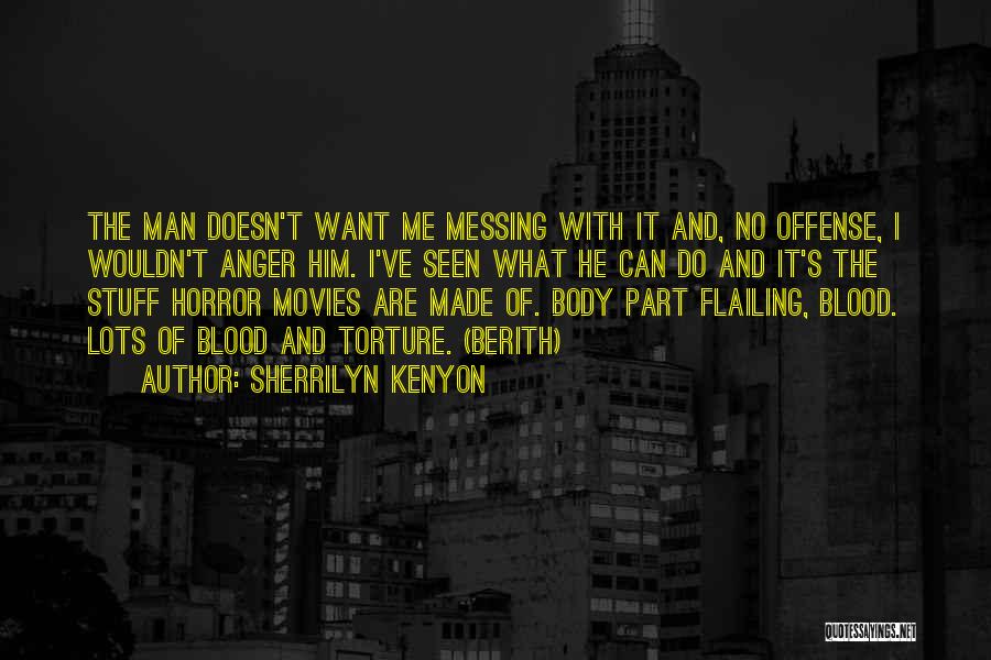Sherrilyn Kenyon Quotes: The Man Doesn't Want Me Messing With It And, No Offense, I Wouldn't Anger Him. I've Seen What He Can