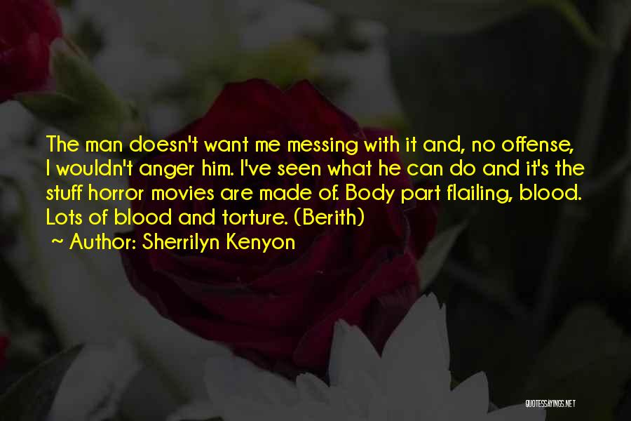 Sherrilyn Kenyon Quotes: The Man Doesn't Want Me Messing With It And, No Offense, I Wouldn't Anger Him. I've Seen What He Can