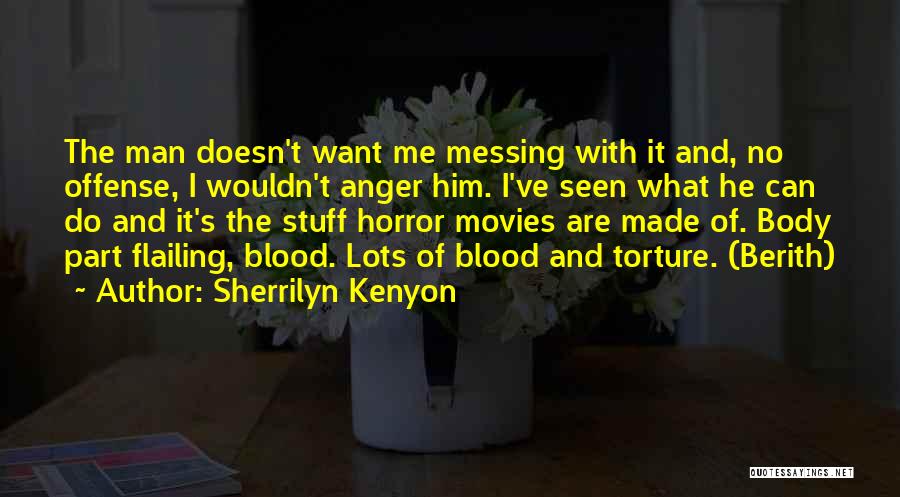 Sherrilyn Kenyon Quotes: The Man Doesn't Want Me Messing With It And, No Offense, I Wouldn't Anger Him. I've Seen What He Can