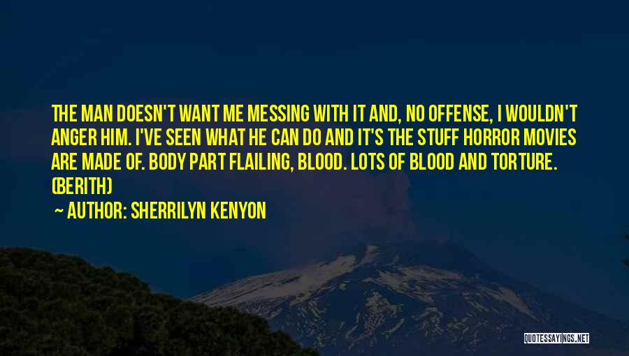Sherrilyn Kenyon Quotes: The Man Doesn't Want Me Messing With It And, No Offense, I Wouldn't Anger Him. I've Seen What He Can