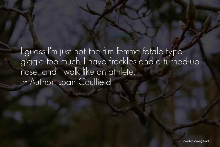 Joan Caulfield Quotes: I Guess I'm Just Not The Film Femme Fatale Type. I Giggle Too Much. I Have Freckles And A Turned-up