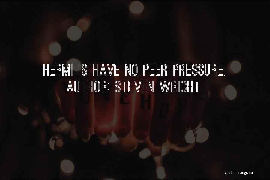 Steven Wright Quotes: Hermits Have No Peer Pressure.