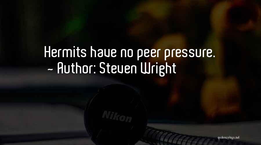 Steven Wright Quotes: Hermits Have No Peer Pressure.