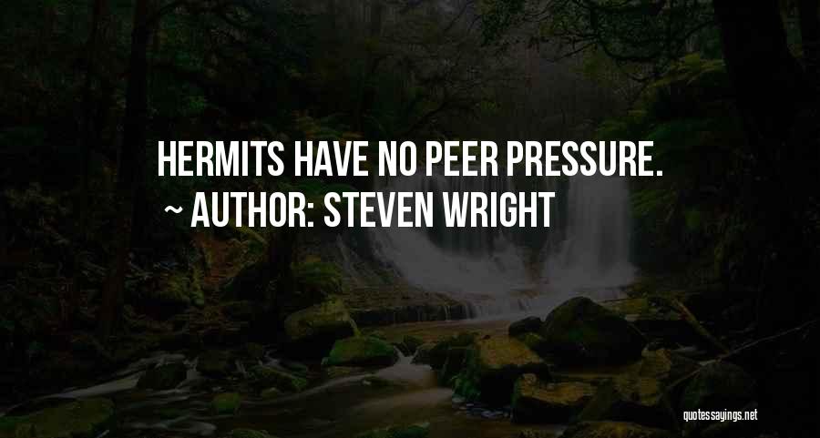 Steven Wright Quotes: Hermits Have No Peer Pressure.