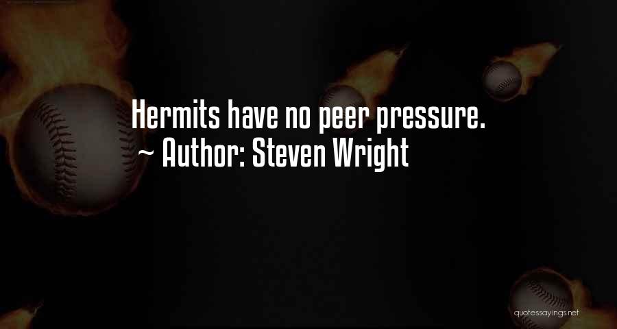 Steven Wright Quotes: Hermits Have No Peer Pressure.