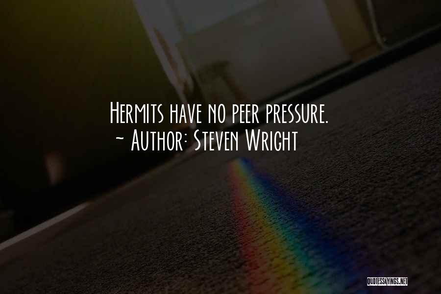 Steven Wright Quotes: Hermits Have No Peer Pressure.