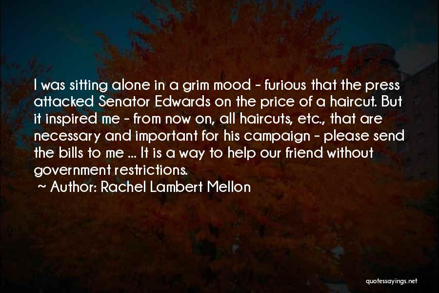 Rachel Lambert Mellon Quotes: I Was Sitting Alone In A Grim Mood - Furious That The Press Attacked Senator Edwards On The Price Of