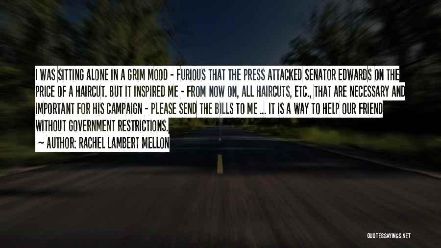 Rachel Lambert Mellon Quotes: I Was Sitting Alone In A Grim Mood - Furious That The Press Attacked Senator Edwards On The Price Of