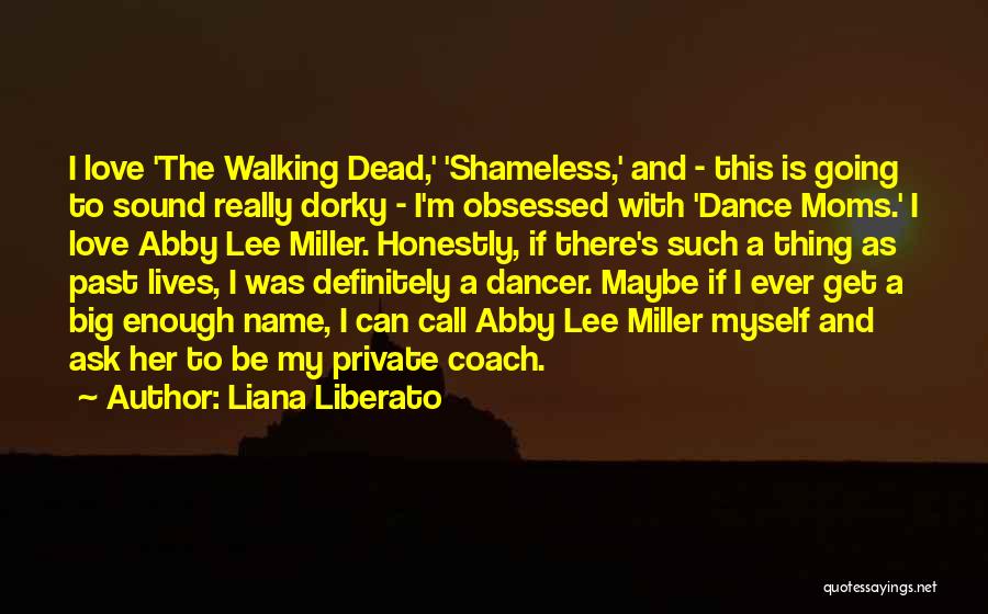 Liana Liberato Quotes: I Love 'the Walking Dead,' 'shameless,' And - This Is Going To Sound Really Dorky - I'm Obsessed With 'dance