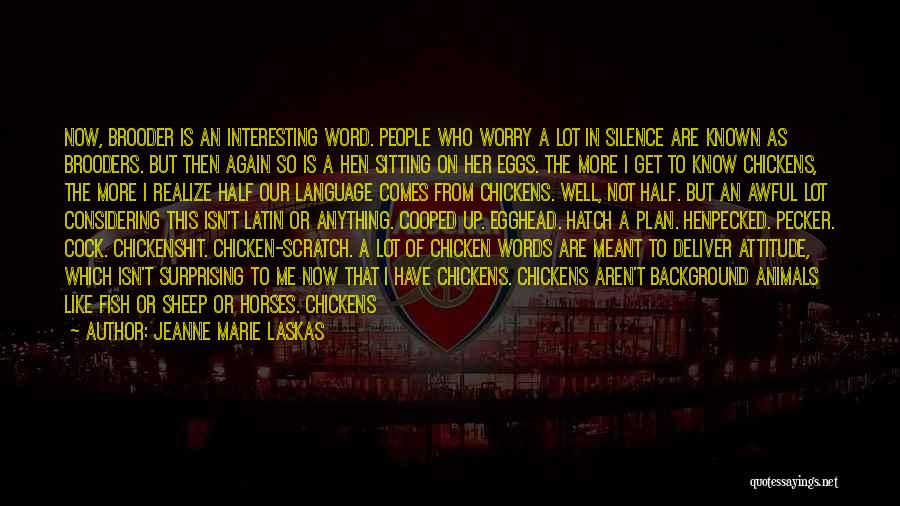 Jeanne Marie Laskas Quotes: Now, Brooder Is An Interesting Word. People Who Worry A Lot In Silence Are Known As Brooders. But Then Again