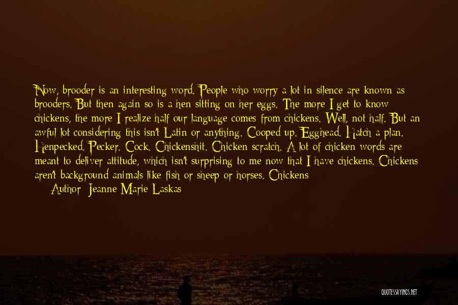 Jeanne Marie Laskas Quotes: Now, Brooder Is An Interesting Word. People Who Worry A Lot In Silence Are Known As Brooders. But Then Again