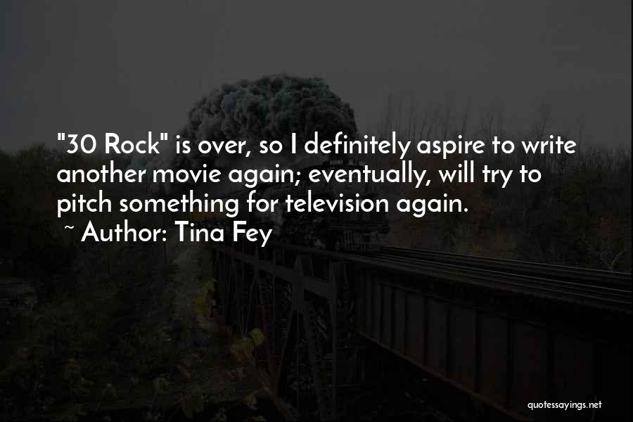 Tina Fey Quotes: 30 Rock Is Over, So I Definitely Aspire To Write Another Movie Again; Eventually, Will Try To Pitch Something For