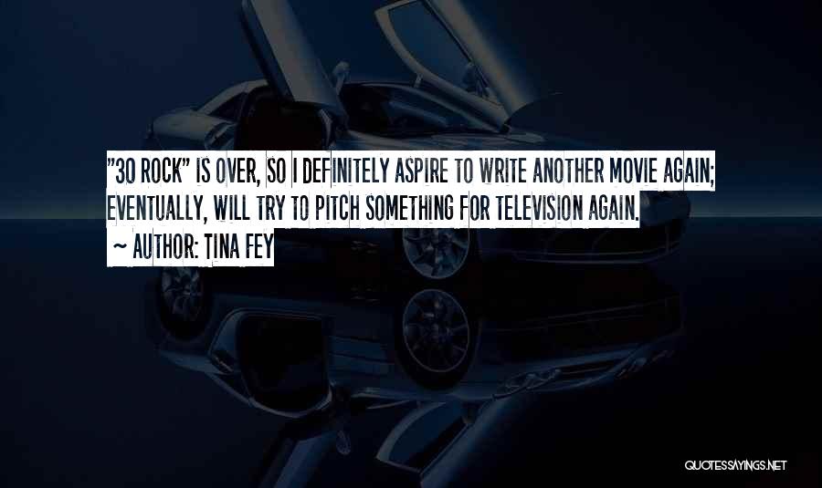 Tina Fey Quotes: 30 Rock Is Over, So I Definitely Aspire To Write Another Movie Again; Eventually, Will Try To Pitch Something For