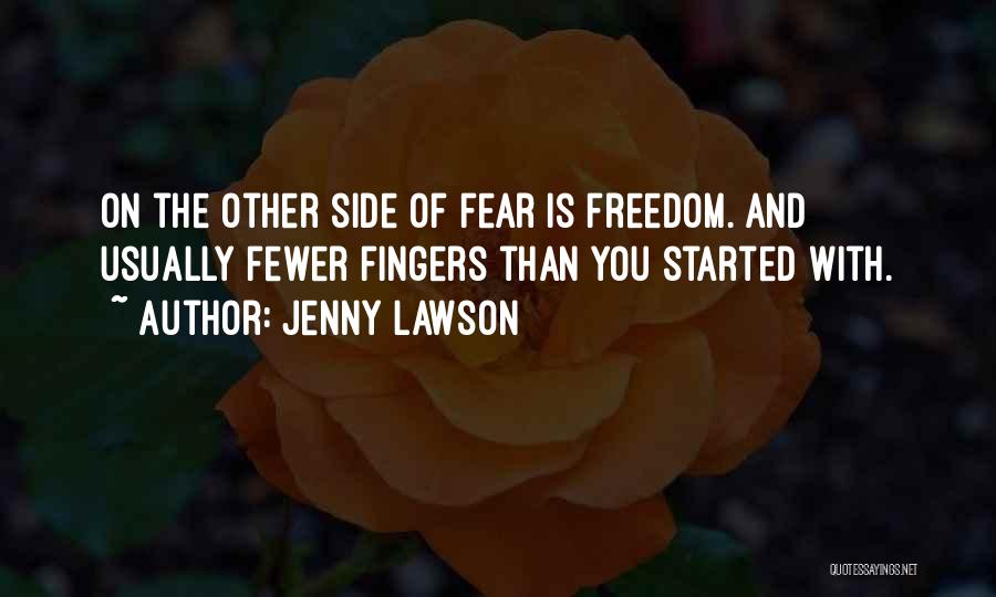 Jenny Lawson Quotes: On The Other Side Of Fear Is Freedom. And Usually Fewer Fingers Than You Started With.