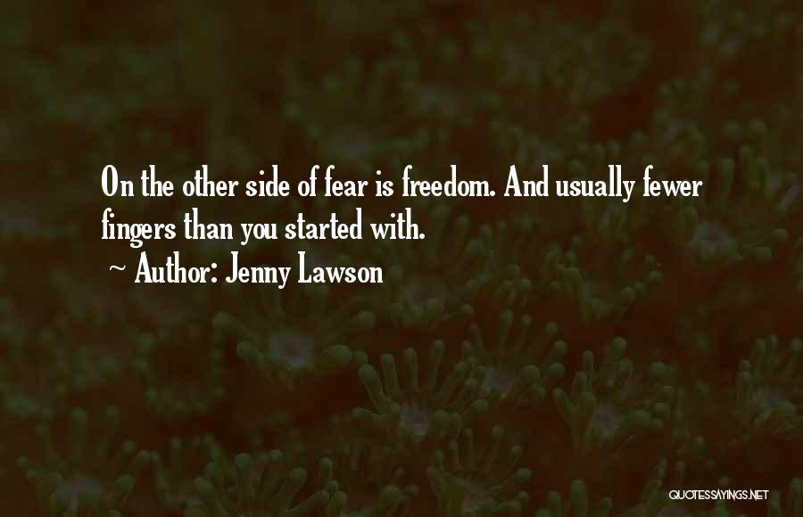 Jenny Lawson Quotes: On The Other Side Of Fear Is Freedom. And Usually Fewer Fingers Than You Started With.