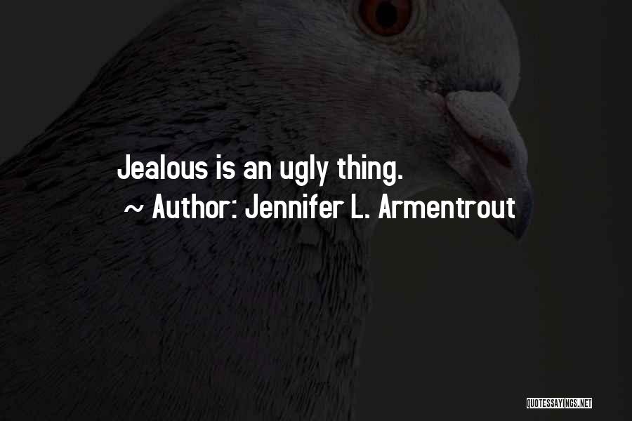 Jennifer L. Armentrout Quotes: Jealous Is An Ugly Thing.