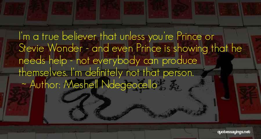 Meshell Ndegeocello Quotes: I'm A True Believer That Unless You're Prince Or Stevie Wonder - And Even Prince Is Showing That He Needs