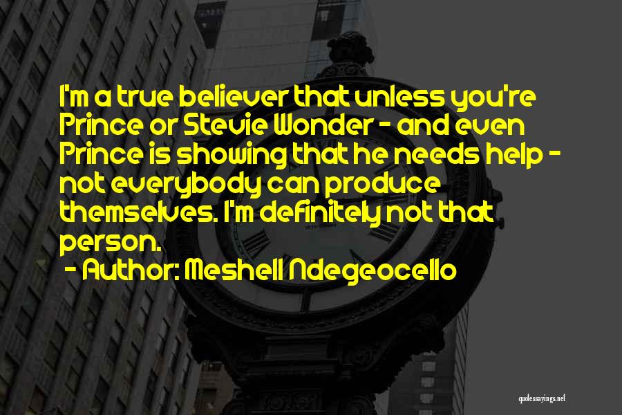 Meshell Ndegeocello Quotes: I'm A True Believer That Unless You're Prince Or Stevie Wonder - And Even Prince Is Showing That He Needs