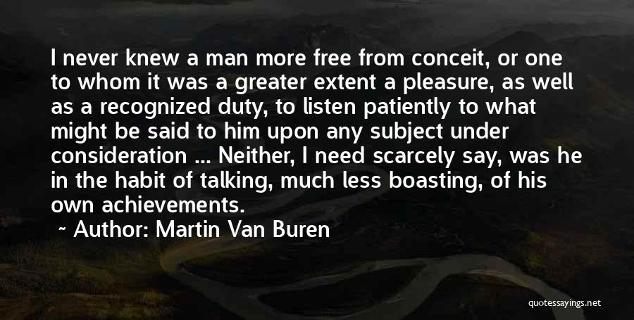 Martin Van Buren Quotes: I Never Knew A Man More Free From Conceit, Or One To Whom It Was A Greater Extent A Pleasure,